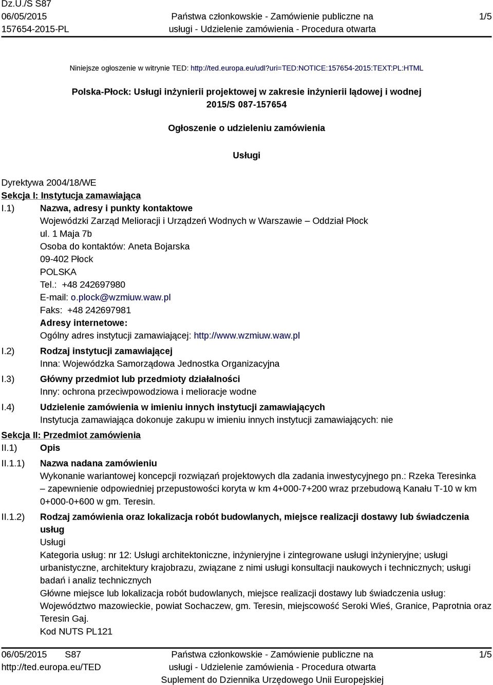 2004/18/WE Sekcja I: Instytucja zamawiająca I.1) Nazwa, adresy i punkty kontaktowe Wojewódzki Zarząd Melioracji i Urządzeń Wodnych w Warszawie Oddział Płock ul.