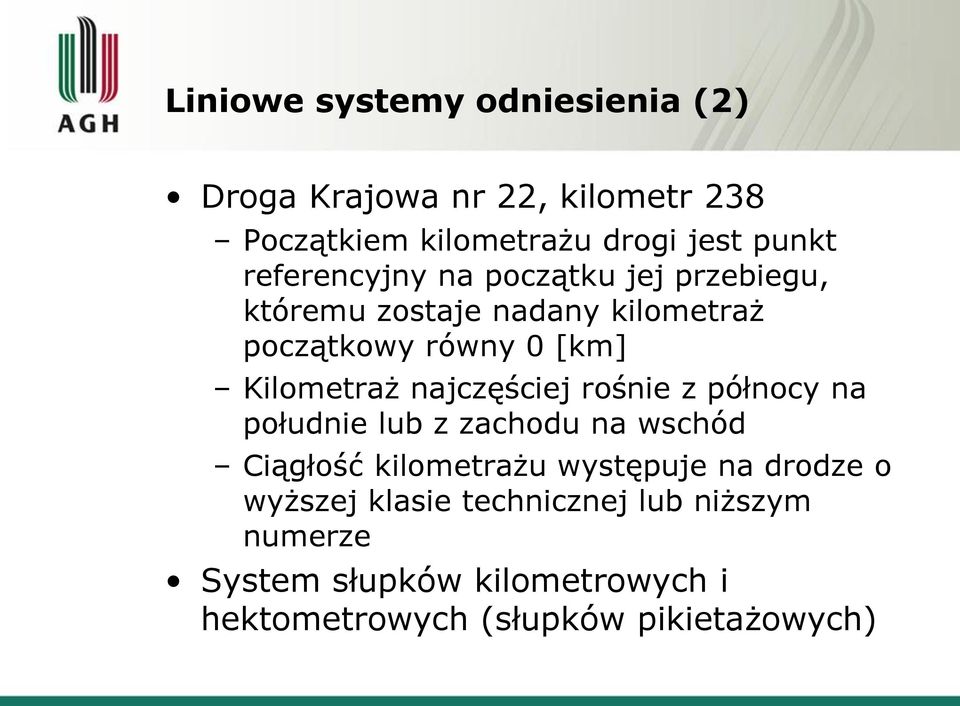 najczęściej rośnie z północy na południe lub z zachodu na wschód Ciągłość kilometrażu występuje na drodze o