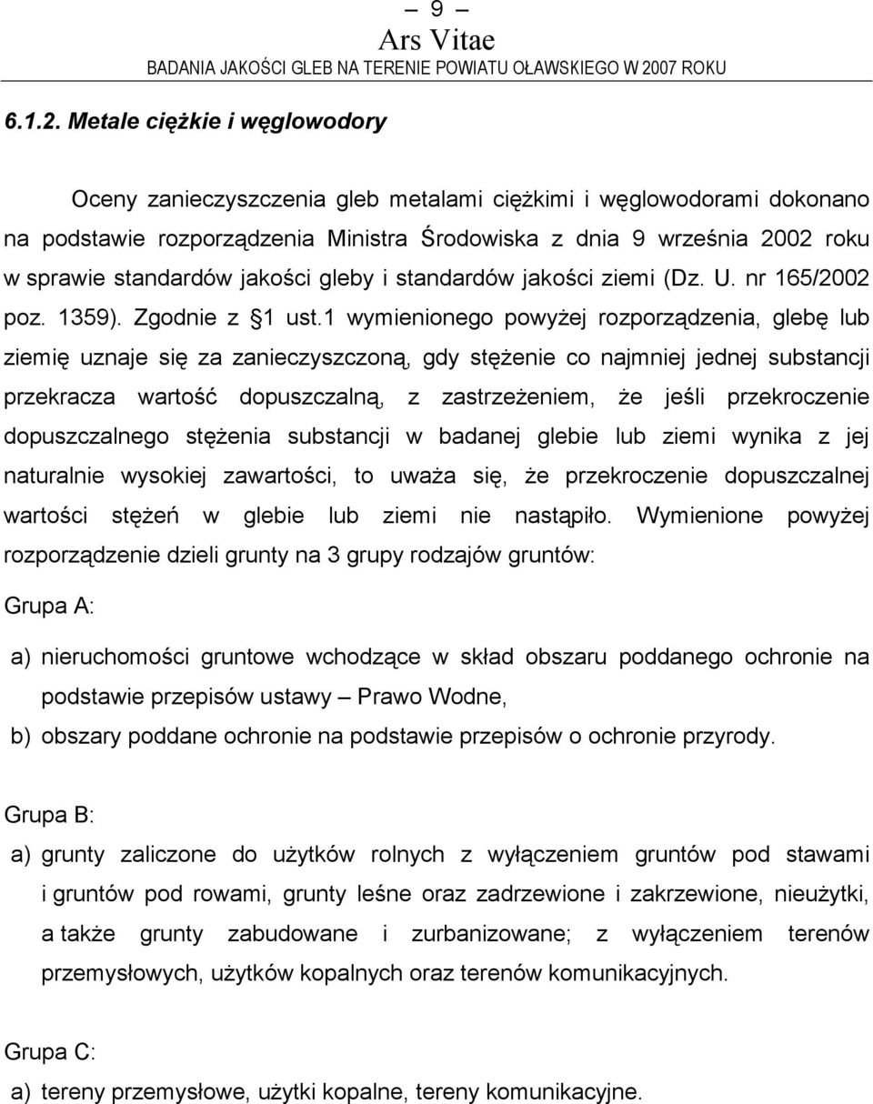 jakości gleby i standardów jakości ziemi (Dz. U. nr 165/2002 poz. 1359). Zgodnie z 1 ust.