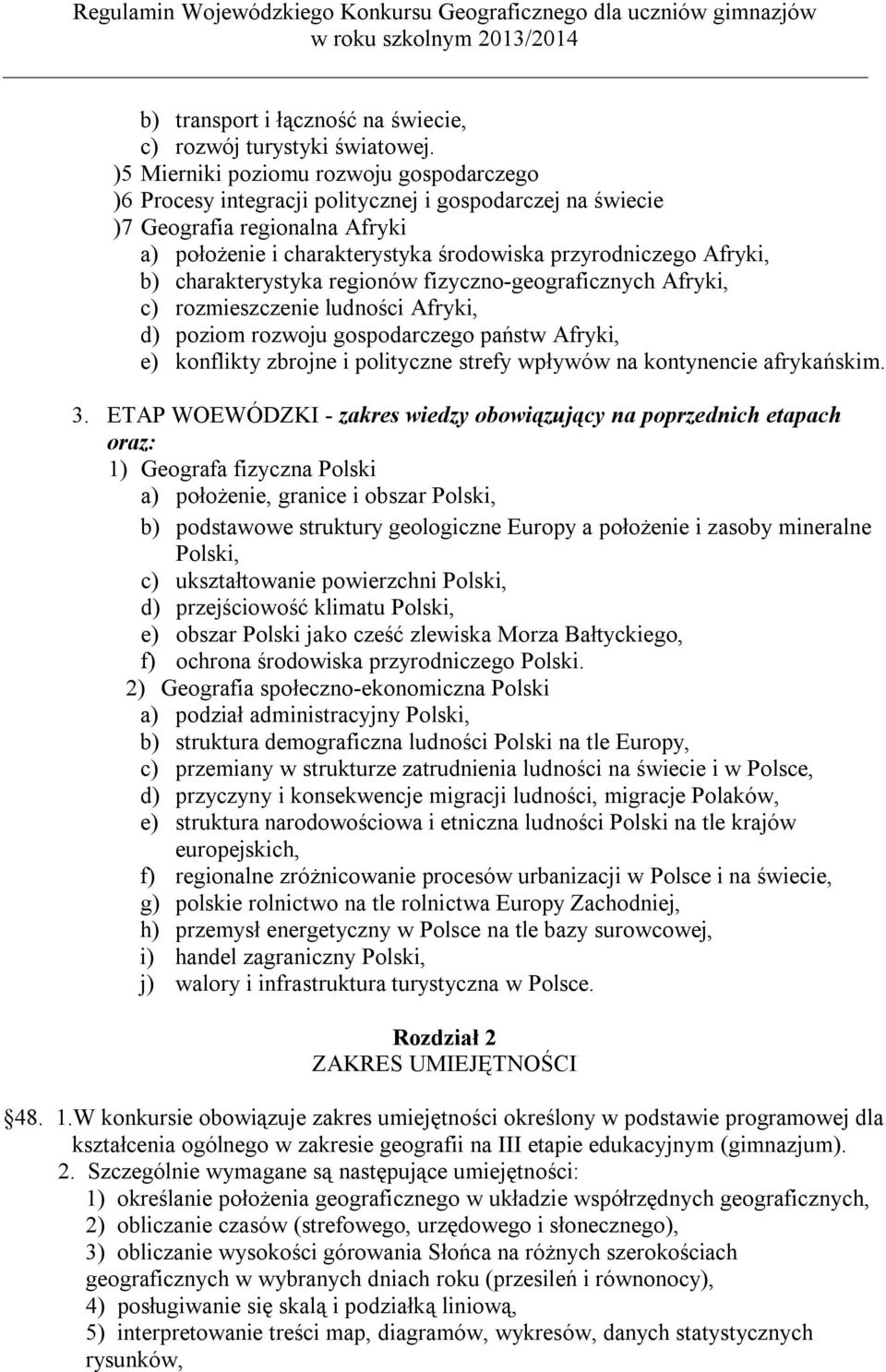 b) charakterystyka regionów fizyczno-geograficznych Afryki, c) rozmieszczenie ludności Afryki, d) poziom rozwoju gospodarczego państw Afryki, e) konflikty zbrojne i polityczne strefy wpływów na