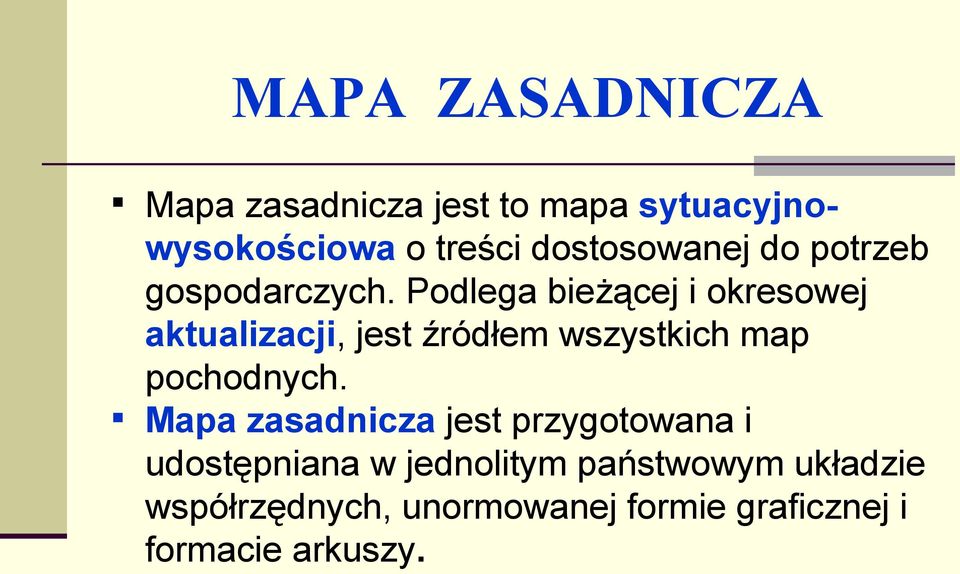 Podlega bieżącej i okresowej aktualizacji, jest źródłem wszystkich map pochodnych.