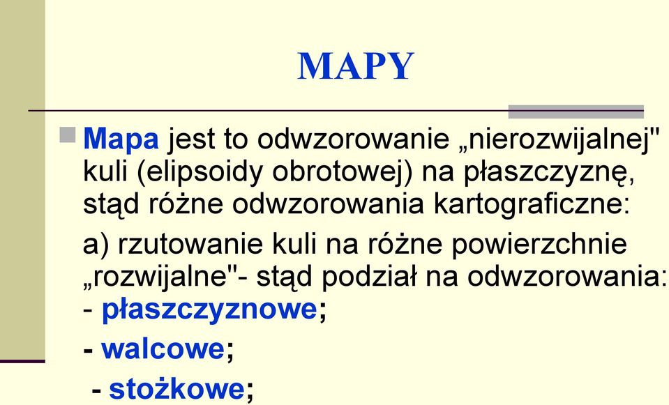 kartograficzne: a) rzutowanie kuli na różne powierzchnie