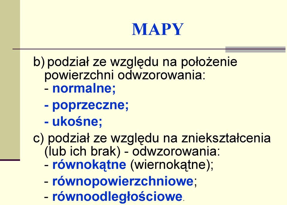 ze względu na zniekształcenia (lub ich brak) - odwzorowania: