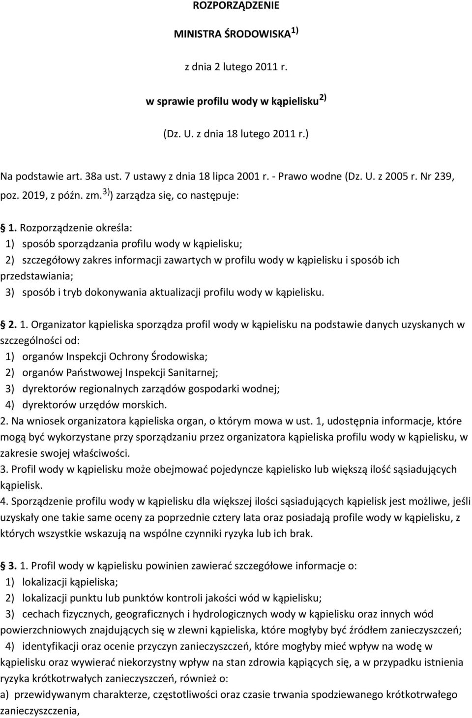 Rozporządzenie określa: 1) sposób sporządzania profilu wody w kąpielisku; 2) szczegółowy zakres informacji zawartych w profilu wody w kąpielisku i sposób ich przedstawiania; 3) sposób i tryb