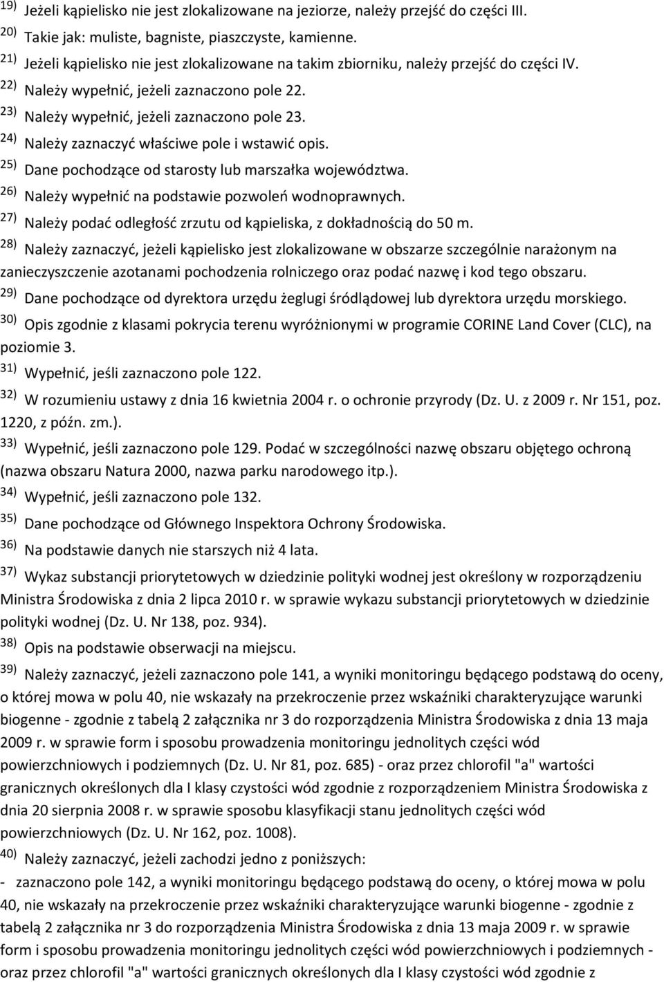 24) Należy zaznaczyć właściwe pole i wstawić opis. 25) Dane pochodzące od starosty lub marszałka województwa. 26) Należy wypełnić na podstawie pozwoleń wodnoprawnych.