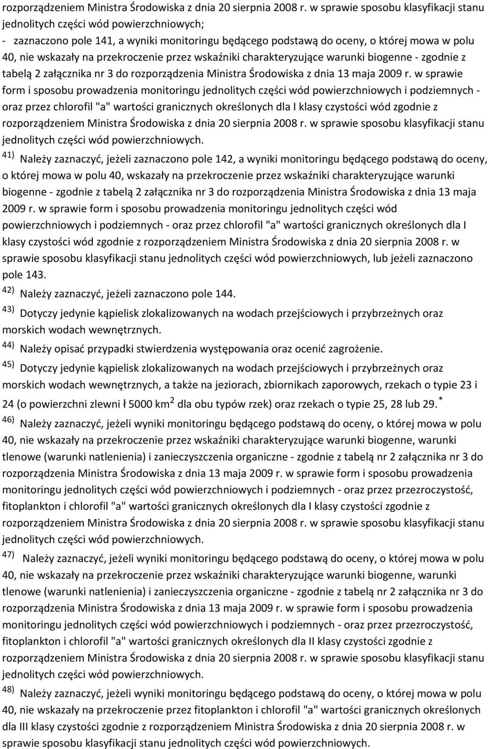 przekroczenie przez wskaźniki charakteryzujące warunki biogenne - zgodnie z tabelą 2 załącznika nr 3 do rozporządzenia Ministra Środowiska z dnia 13 maja 2009 r.