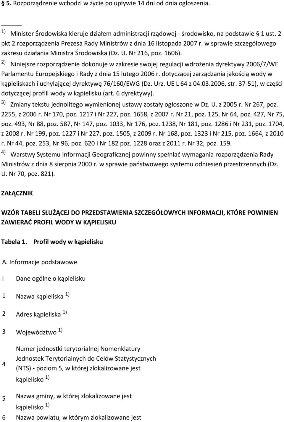 2) Niniejsze rozporządzenie dokonuje w zakresie swojej regulacji wdrożenia dyrektywy 2006/7/WE Parlamentu Europejskiego i Rady z dnia 15 lutego 2006 r.