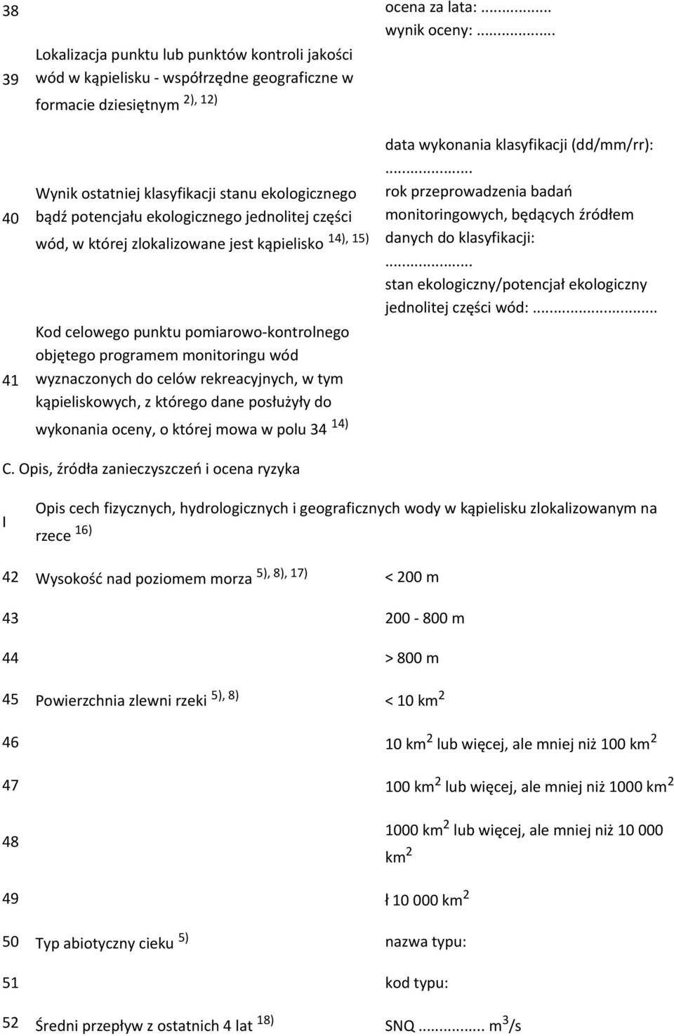 ekologicznego jednolitej części wód, w której zlokalizowane jest kąpielisko 14), 15) Kod celowego punktu pomiarowo-kontrolnego objętego programem monitoringu wód wyznaczonych do celów rekreacyjnych,