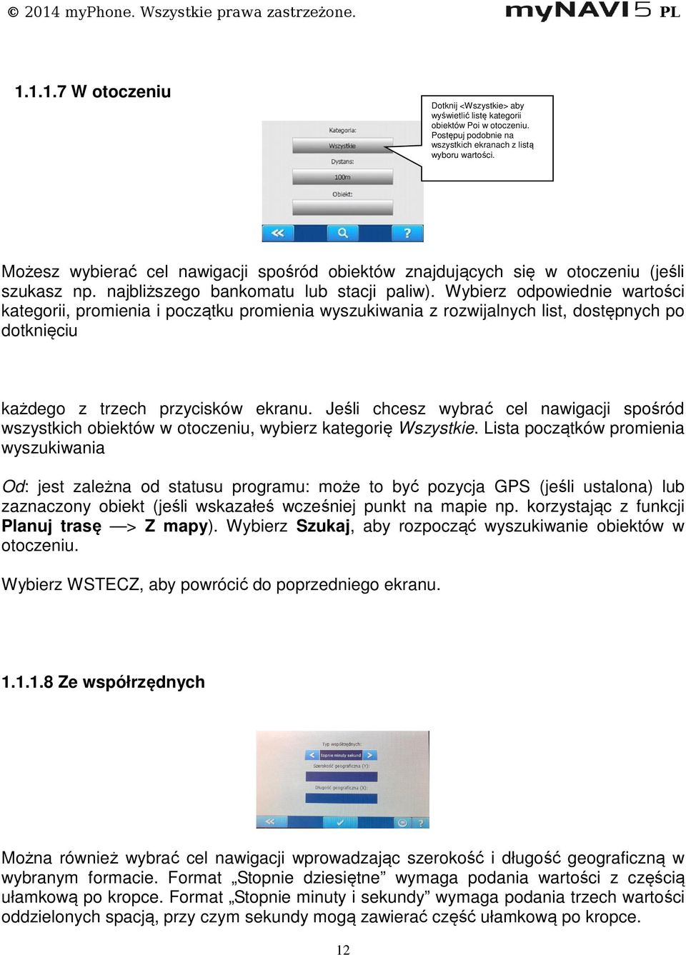 Wybierz odpowiednie wartości kategorii, promienia i początku promienia wyszukiwania z rozwijalnych list, dostępnych po dotknięciu każdego z trzech przycisków ekranu.