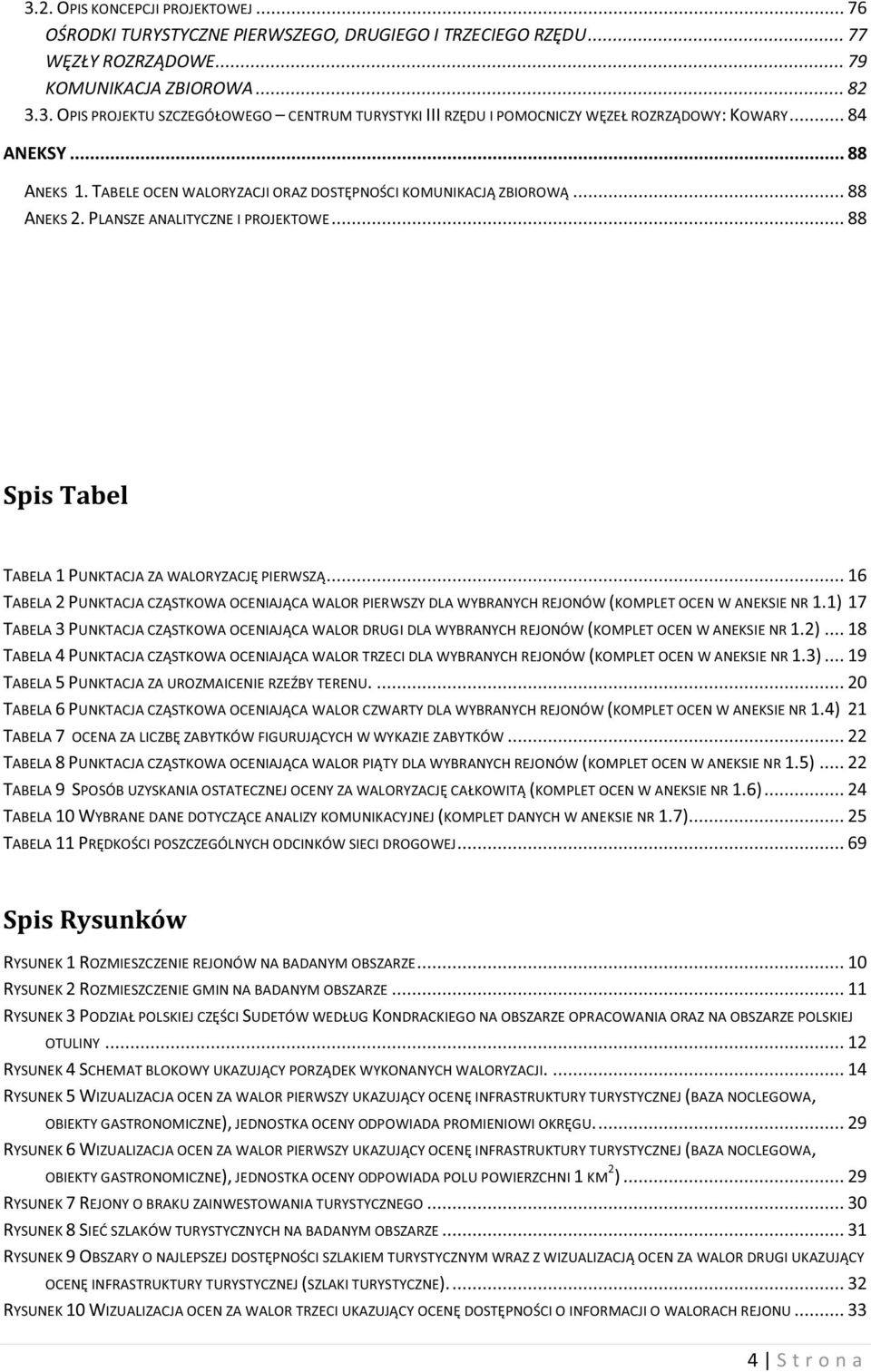 .. 16 TABELA 2 PUNKTACJA CZĄSTKOWA OCENIAJĄCA WALOR PIERWSZY DLA WYBRANYCH REJONÓW (KOMPLET OCEN W ANEKSIE NR 1.