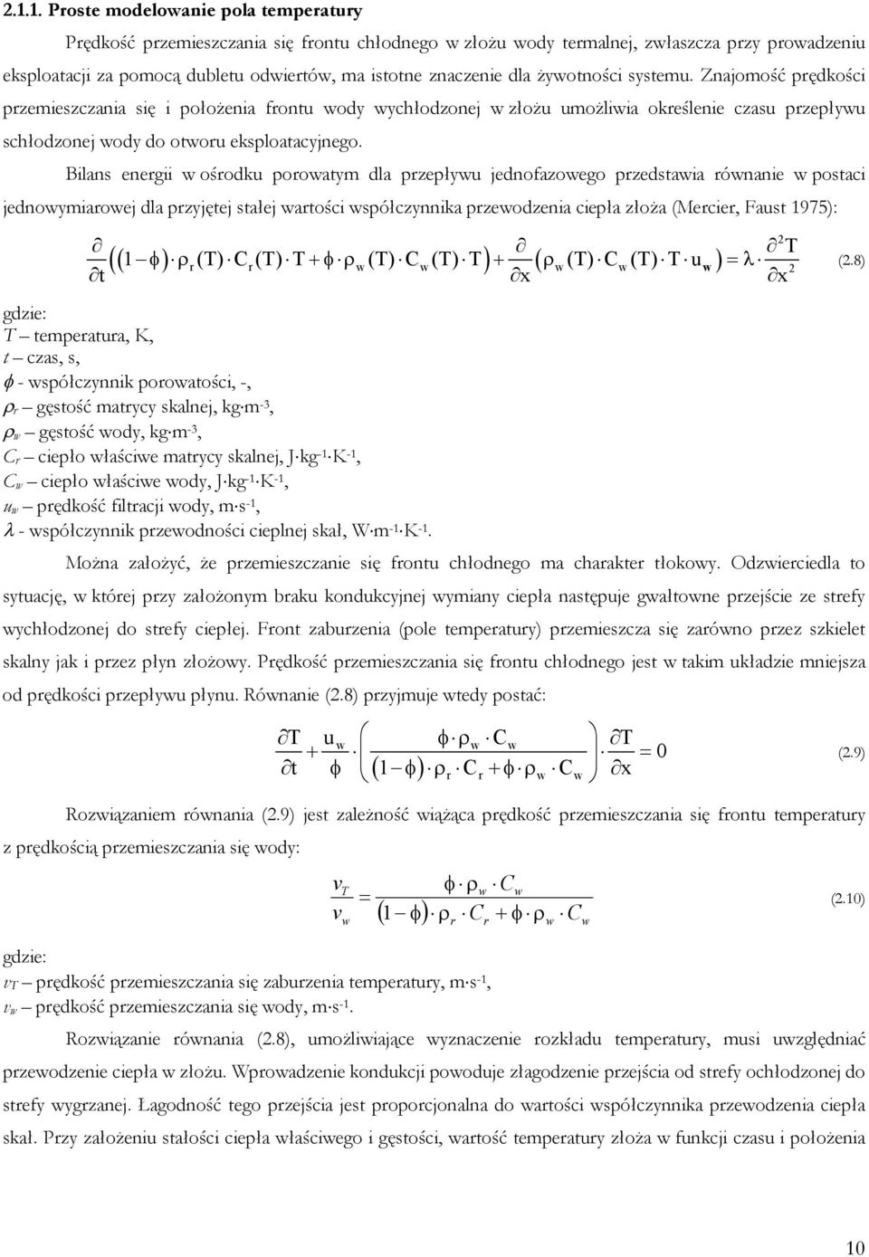 Bilans energii w ośrodku porowatym dla przepływu jednofazowego przedstawia równanie w postaci jednowymiarowej dla przyjętej stałej wartości współczynnika przewodzenia ciepła złoża (Mercier, Faust