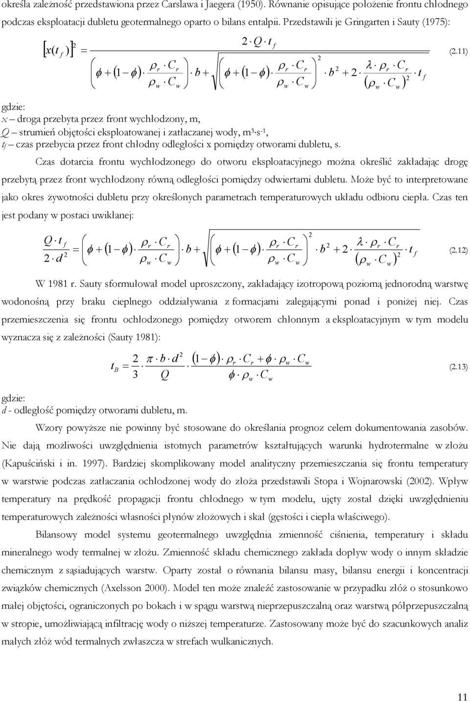 11) gdzie: x droga przebyta przez front wychłodzony, m, Q strumień objętości eksploatowanej i zatłaczanej wody, m 3 s -1, t f czas przebycia przez front chłodny odległości x pomiędzy otworami