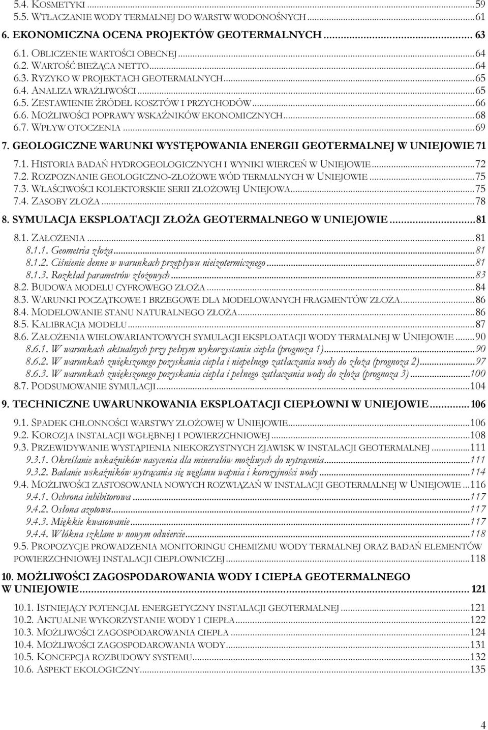 GEOLOGICZNE WARUNKI WYSTĘPOWANIA ENERGII GEOTERMALNEJ W UNIEJOWIE 71 7.1. HISTORIA BADAŃ HYDROGEOLOGICZNYCH I WYNIKI WIERCEŃ W UNIEJOWIE...72 