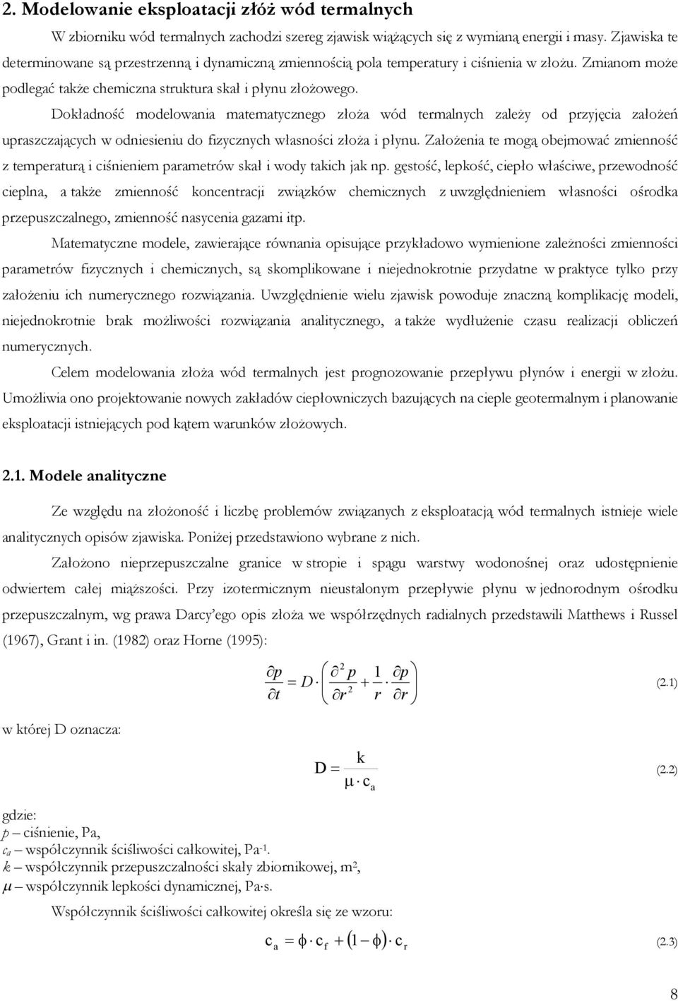 Dokładność modelowania matematycznego złoża wód termalnych zależy od przyjęcia założeń upraszczających w odniesieniu do fizycznych własności złoża i płynu.