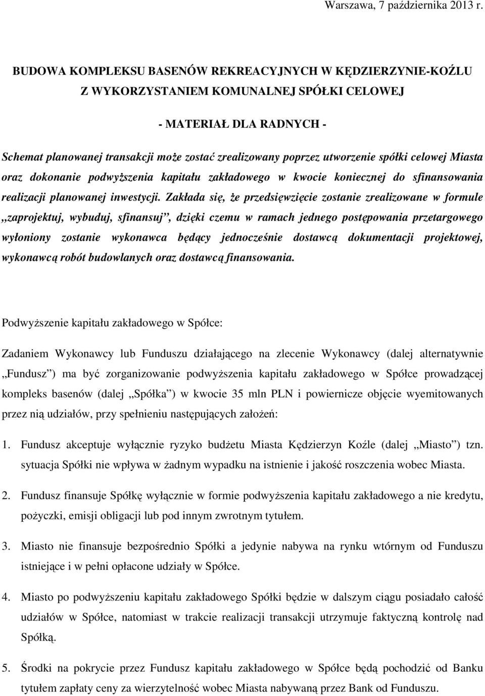 utworzenie spółki celowej Miasta oraz dokonanie podwyŝszenia kapitału zakładowego w kwocie koniecznej do sfinansowania realizacji planowanej inwestycji.