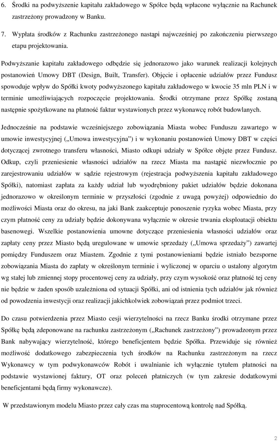 PodwyŜszanie kapitału zakładowego odbędzie się jednorazowo jako warunek realizacji kolejnych postanowień Umowy DBT (Design, Built, Transfer).