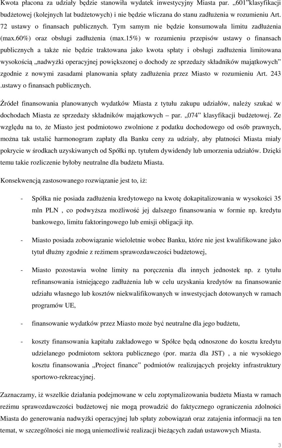 15%) w rozumieniu przepisów ustawy o finansach publicznych a takŝe nie będzie traktowana jako kwota spłaty i obsługi zadłuŝenia limitowana wysokością nadwyŝki operacyjnej powiększonej o dochody ze