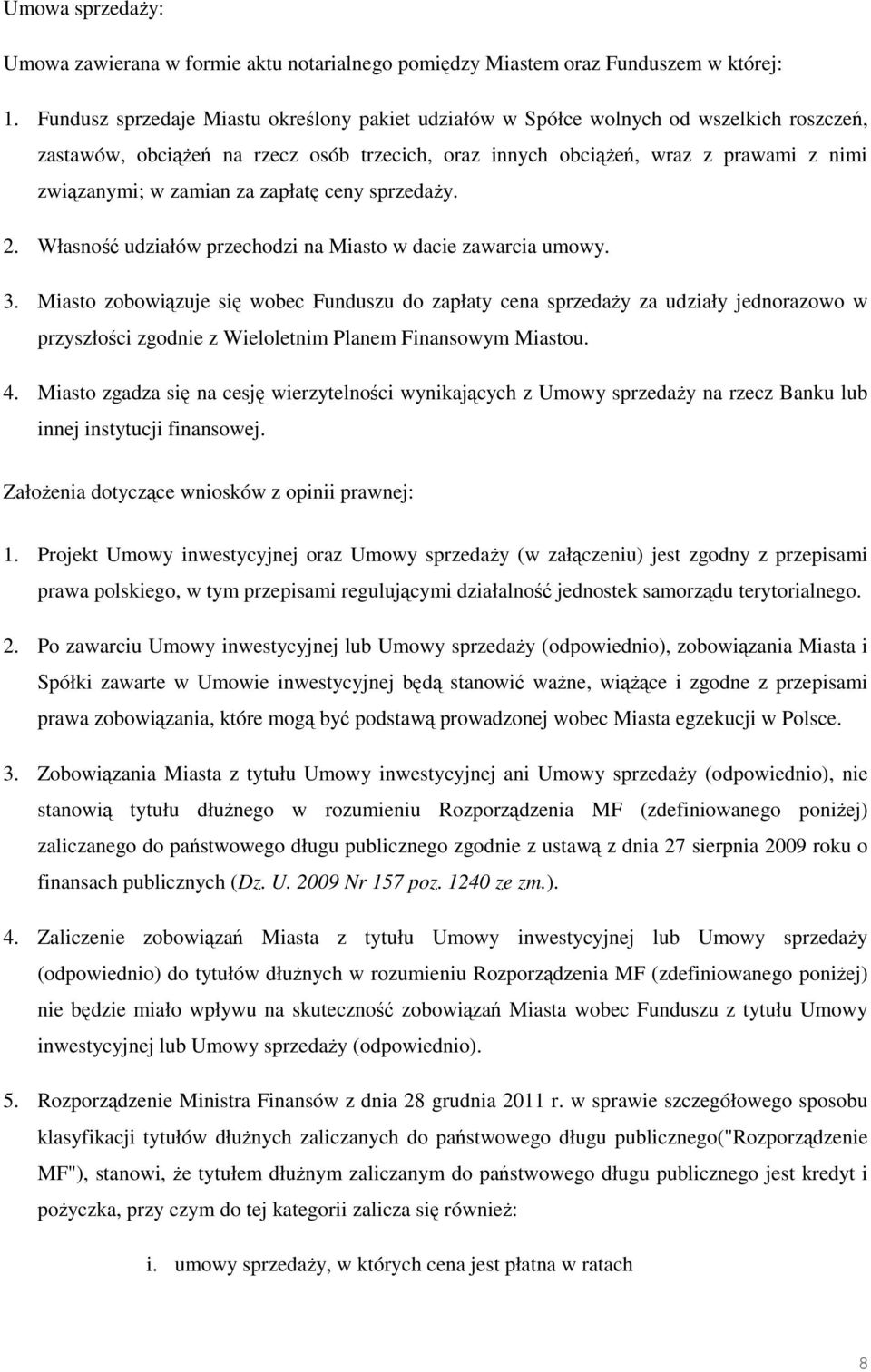 za zapłatę ceny sprzedaŝy. 2. Własność udziałów przechodzi na Miasto w dacie zawarcia umowy. 3.