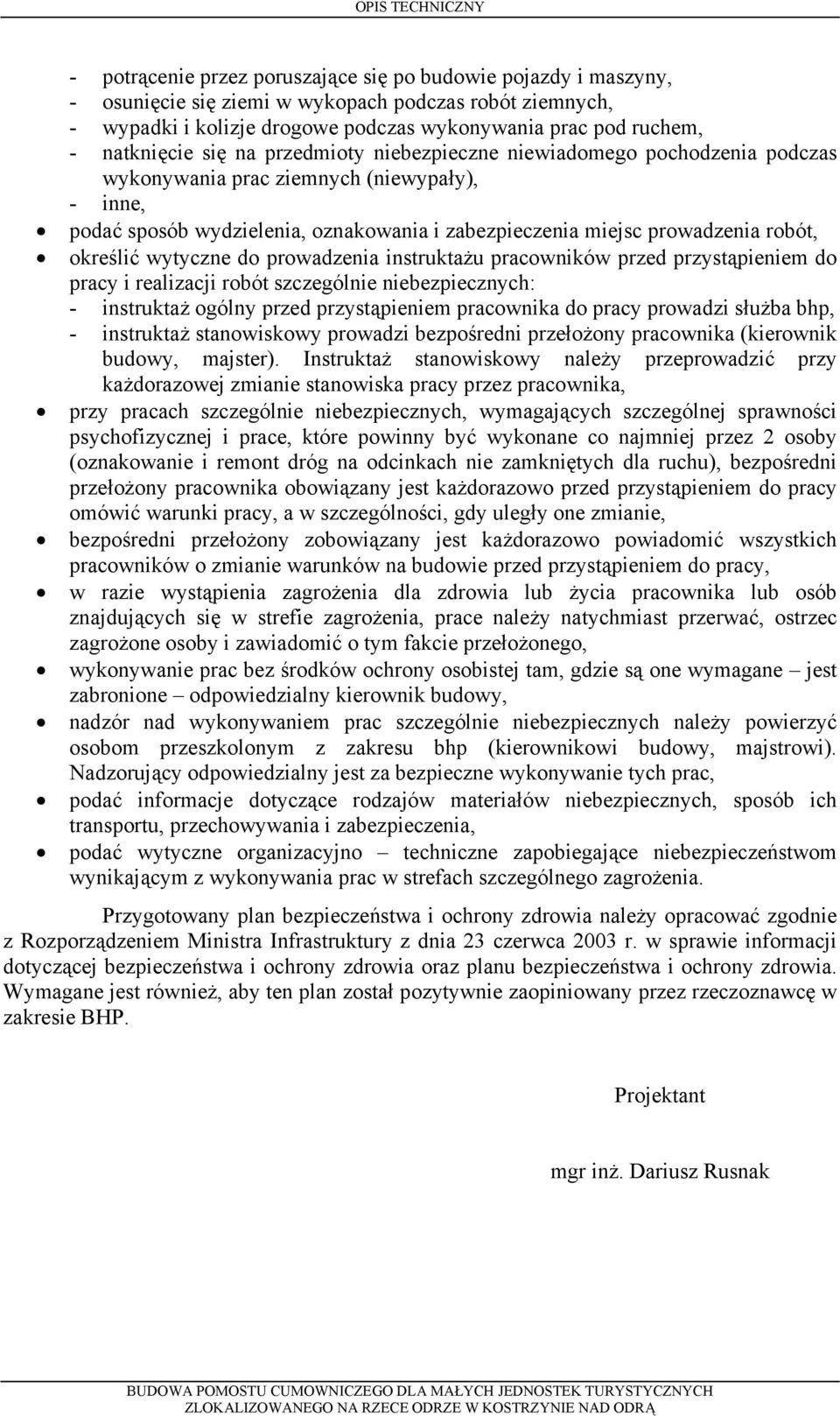 określić wytyczne do prowadzenia instruktażu pracowników przed przystąpieniem do pracy i realizacji robót szczególnie niebezpiecznych: - instruktaż ogólny przed przystąpieniem pracownika do pracy