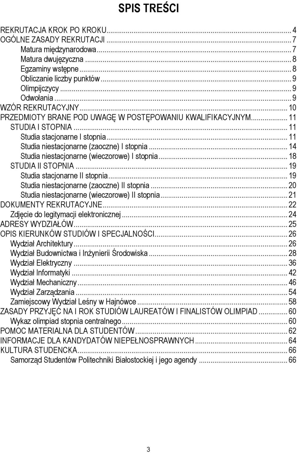 .. 11 Studia niestacjonarne (zaoczne) I stopnia... 14 Studia niestacjonarne (wieczorowe) I stopnia... 18 STUDIA II STOPNIA... 19 Studia stacjonarne II stopnia.