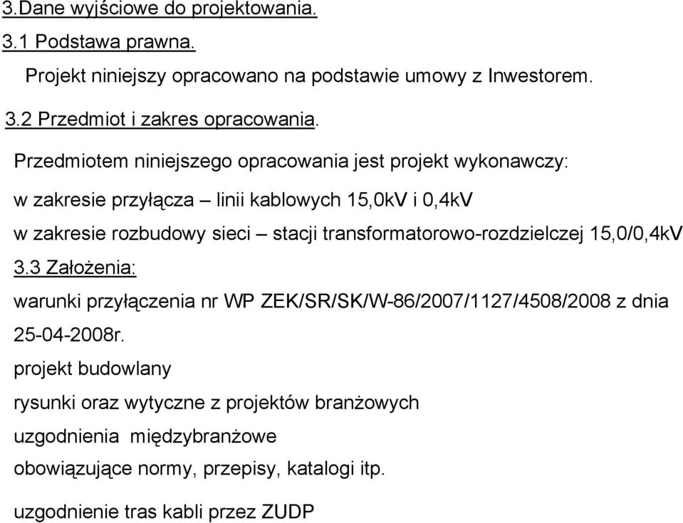 transformatorowo-rozdzielczej 15,0/0,4kV 3.3 Założenia: warunki przyłączenia nr WP ZEK/SR/SK/W-86/2007/1127/4508/2008 z dnia 25-04-2008r.