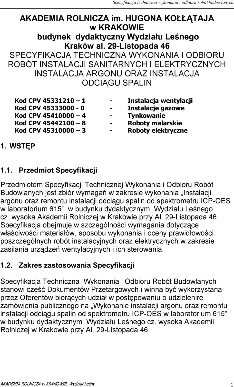 Budowlanych jest zbiór wymagań w zakresie wykonania Instalacji argonu oraz remontu instalacji odciągu spalin od spektrometru ICP-OES w laboratorium 615 w budynku dydaktycznym Wydziału Leśnego cz.