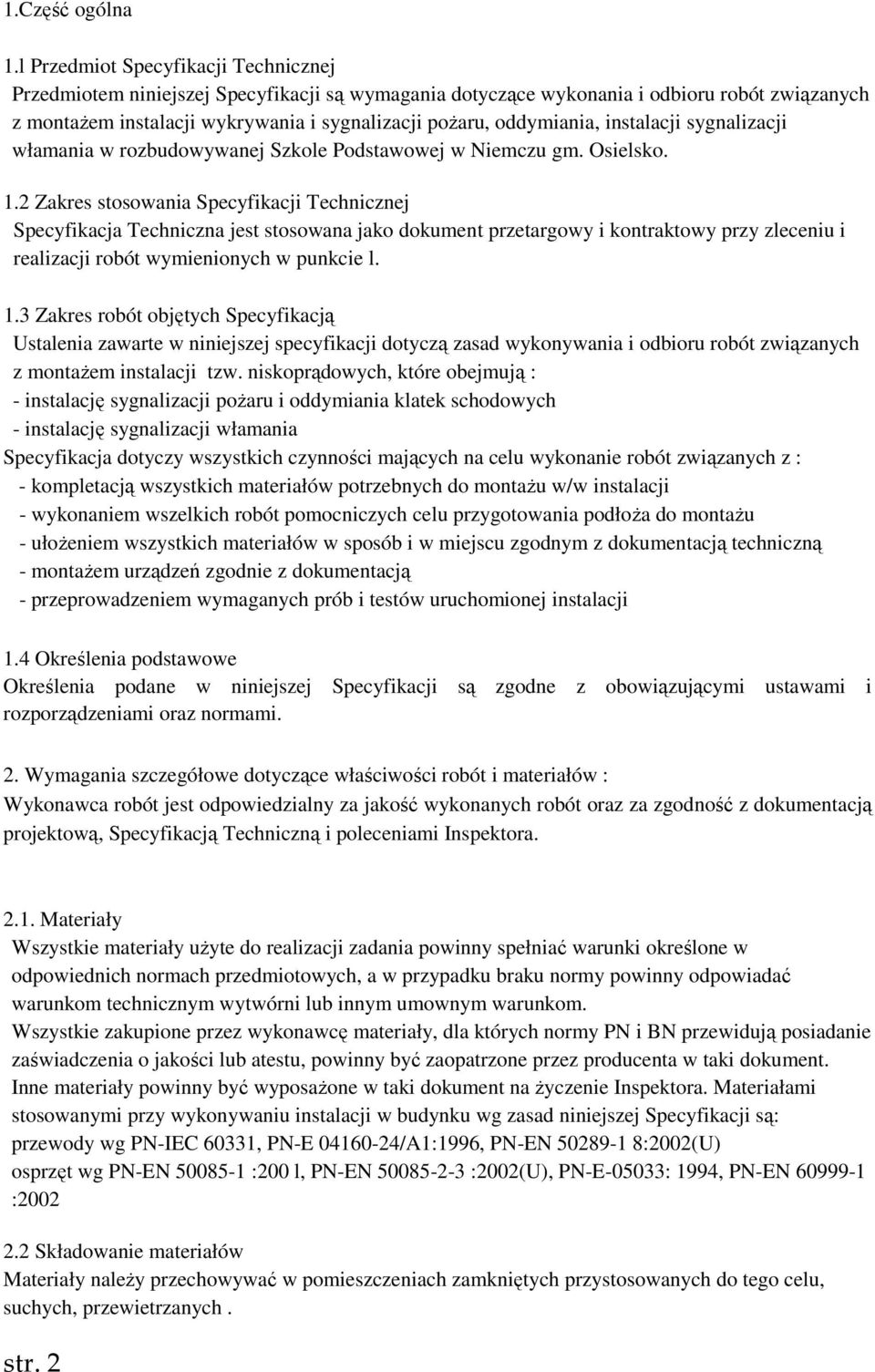 oddymiania, instalacji sygnalizacji włamania w rozbudowywanej Szkole Podstawowej w Niemczu gm. Osielsko. 1.