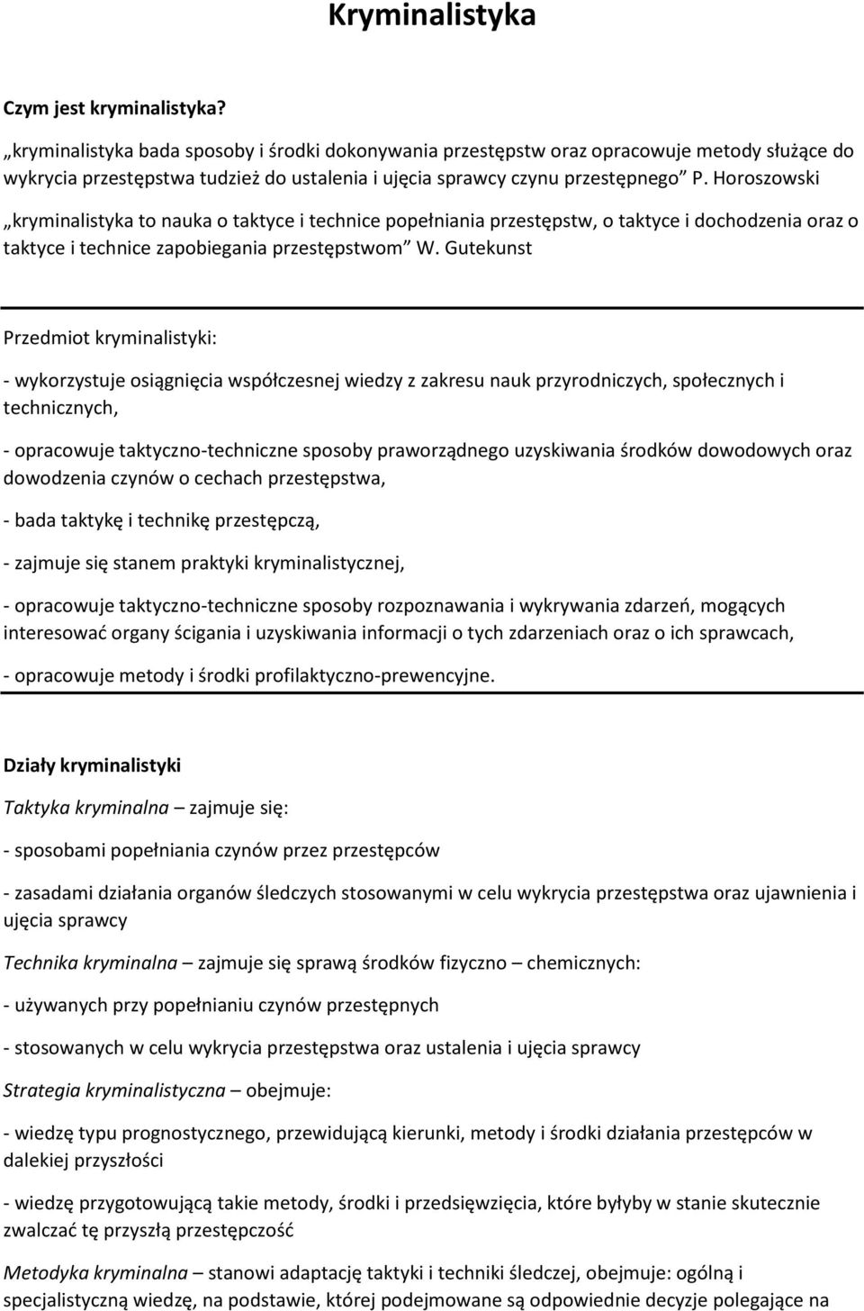 Horoszowski kryminalistyka to nauka o taktyce i technice popełniania przestępstw, o taktyce i dochodzenia oraz o taktyce i technice zapobiegania przestępstwom W.