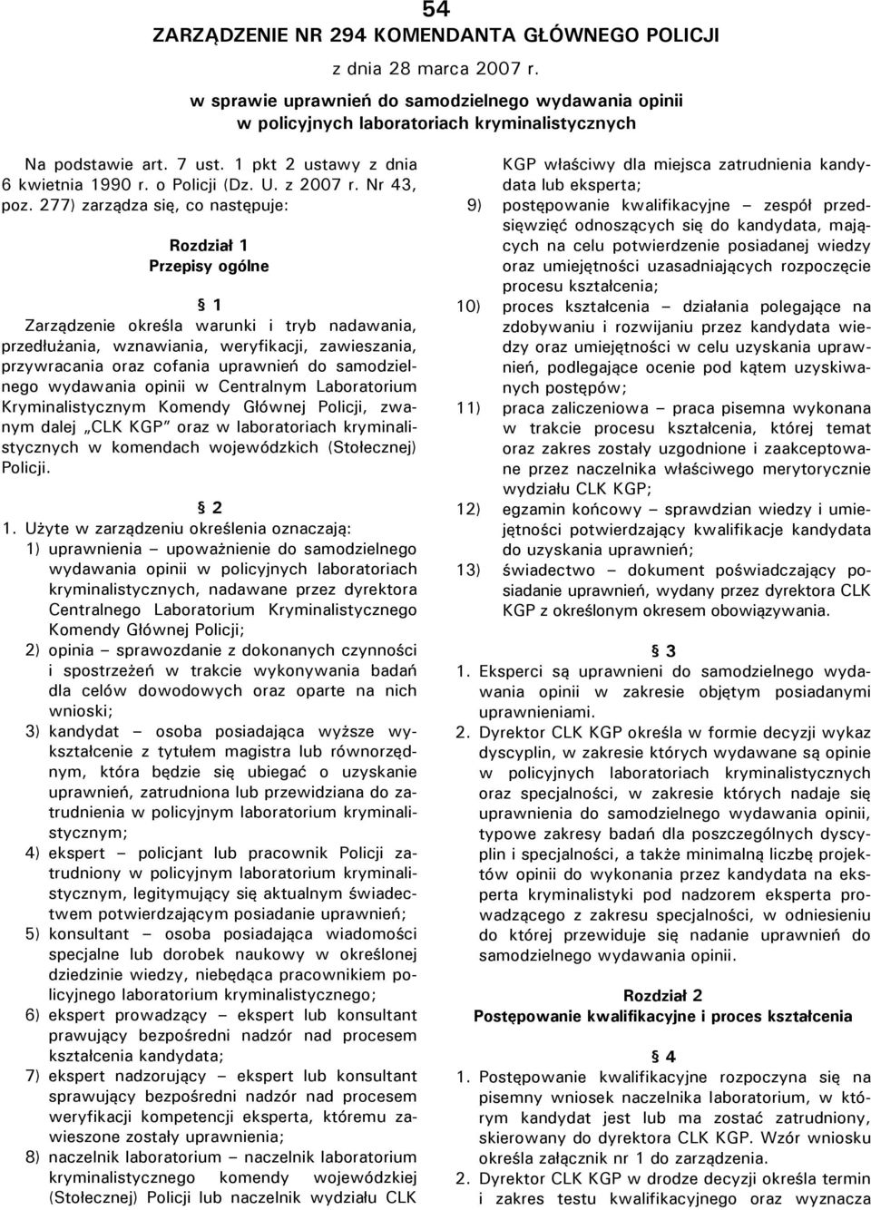 277) zarządza się, co następuje: Rozdział 1 Przepisy ogólne 1 Zarządzenie określa warunki i tryb nadawania, przedłużania, wznawiania, weryfikacji, zawieszania, przywracania oraz cofania uprawnień do