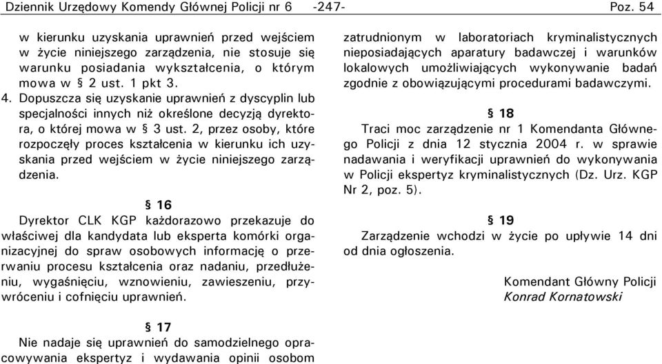 Dopuszcza się uzyskanie uprawnień z dyscyplin lub specjalności innych niż określone decyzją dyrektora, o której mowa w 3 ust.