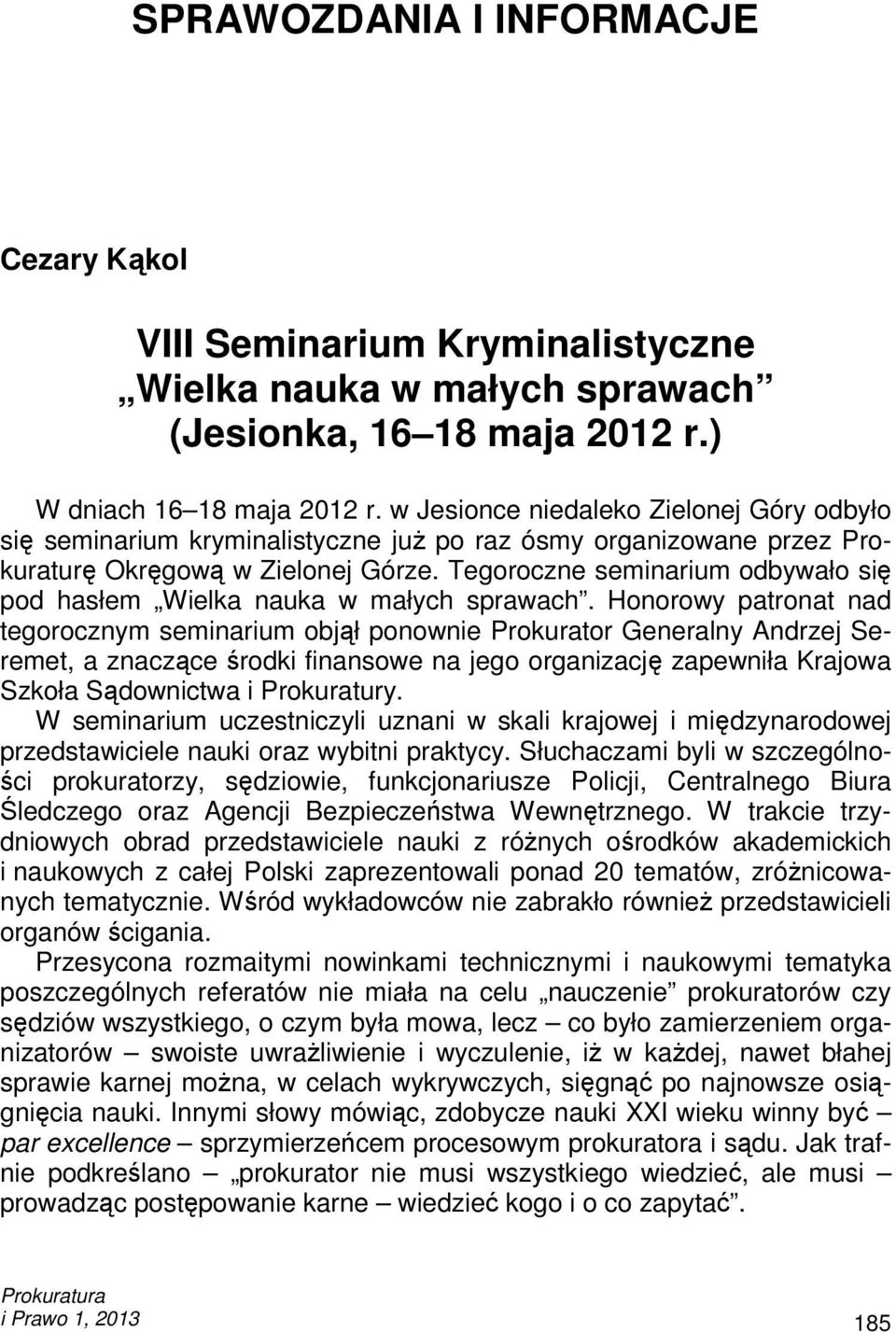 Tegoroczne seminarium odbywało się pod hasłem Wielka nauka w małych sprawach.