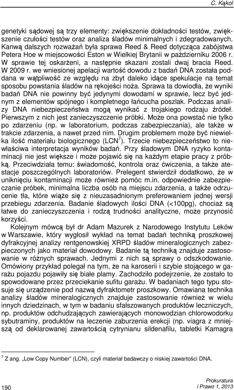 W sprawie tej oskarŝeni, a następnie skazani zostali dwaj bracia Reed. W 2009 r.