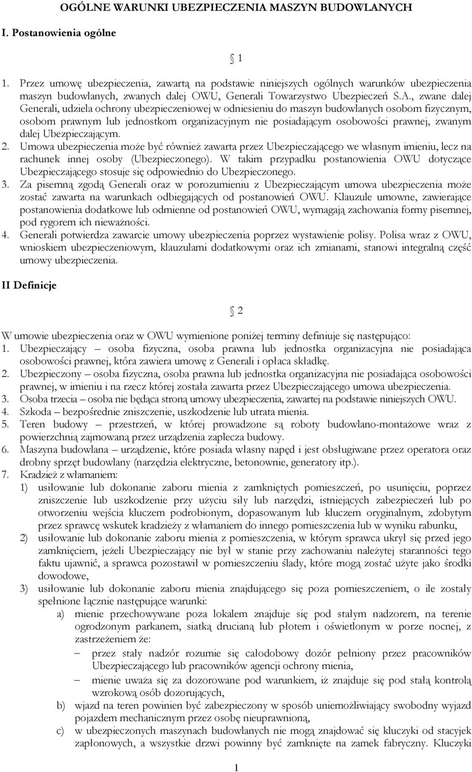 , zwane dalej Generali, udziela ochrony ubezpieczeniowej w odniesieniu do maszyn budowlanych osobom fizycznym, osobom prawnym lub jednostkom organizacyjnym nie posiadającym osobowości prawnej, zwanym