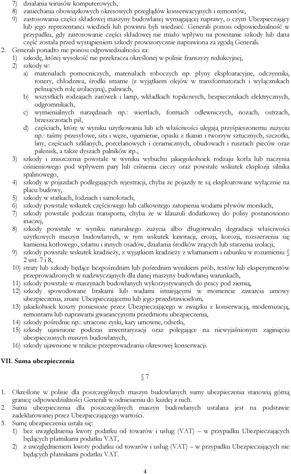 Generali ponosi odpowiedzialność w przypadku, gdy zastosowanie części składowej nie miało wpływu na powstanie szkody lub dana część została przed wystąpieniem szkody prowizorycznie naprawiona za