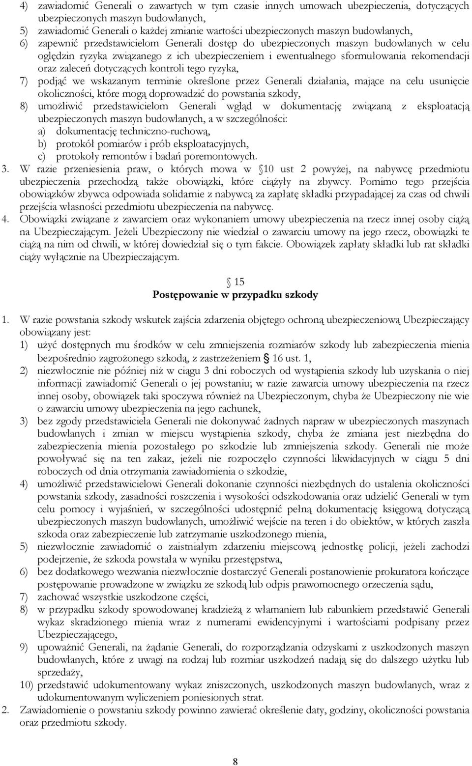 zaleceń dotyczących kontroli tego ryzyka, 7) podjąć we wskazanym terminie określone przez Generali działania, mające na celu usunięcie okoliczności, które mogą doprowadzić do powstania szkody, 8)