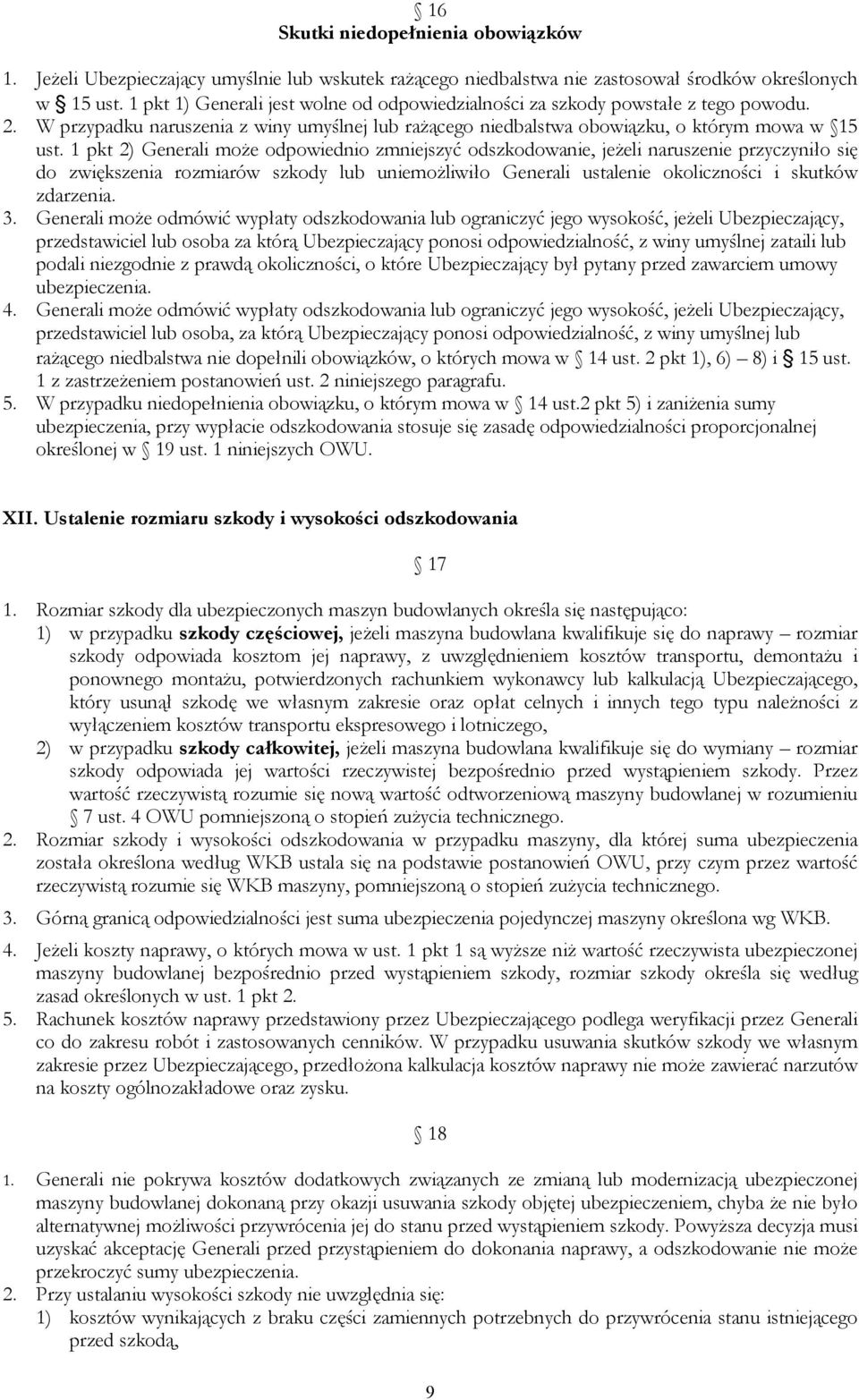 1 pkt 2) Generali może odpowiednio zmniejszyć odszkodowanie, jeżeli naruszenie przyczyniło się do zwiększenia rozmiarów szkody lub uniemożliwiło Generali ustalenie okoliczności i skutków zdarzenia. 3.