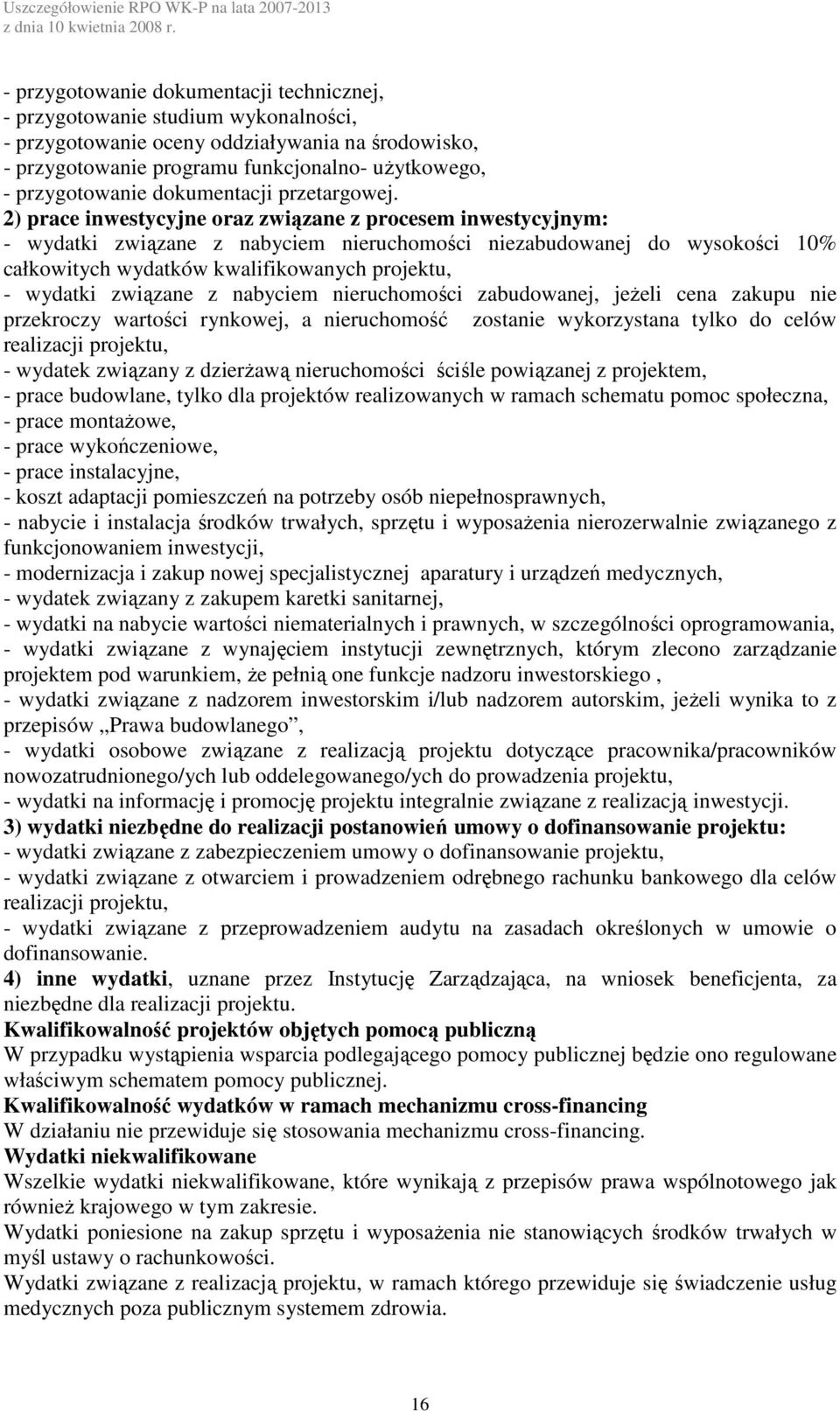 nie przekroczy wartości rynkowej, a nieruchomość zostanie wykorzystana tylko do celów - wydatek związany z dzierżawą nieruchomości ściśle powiązanej z projektem, - prace budowlane, tylko dla