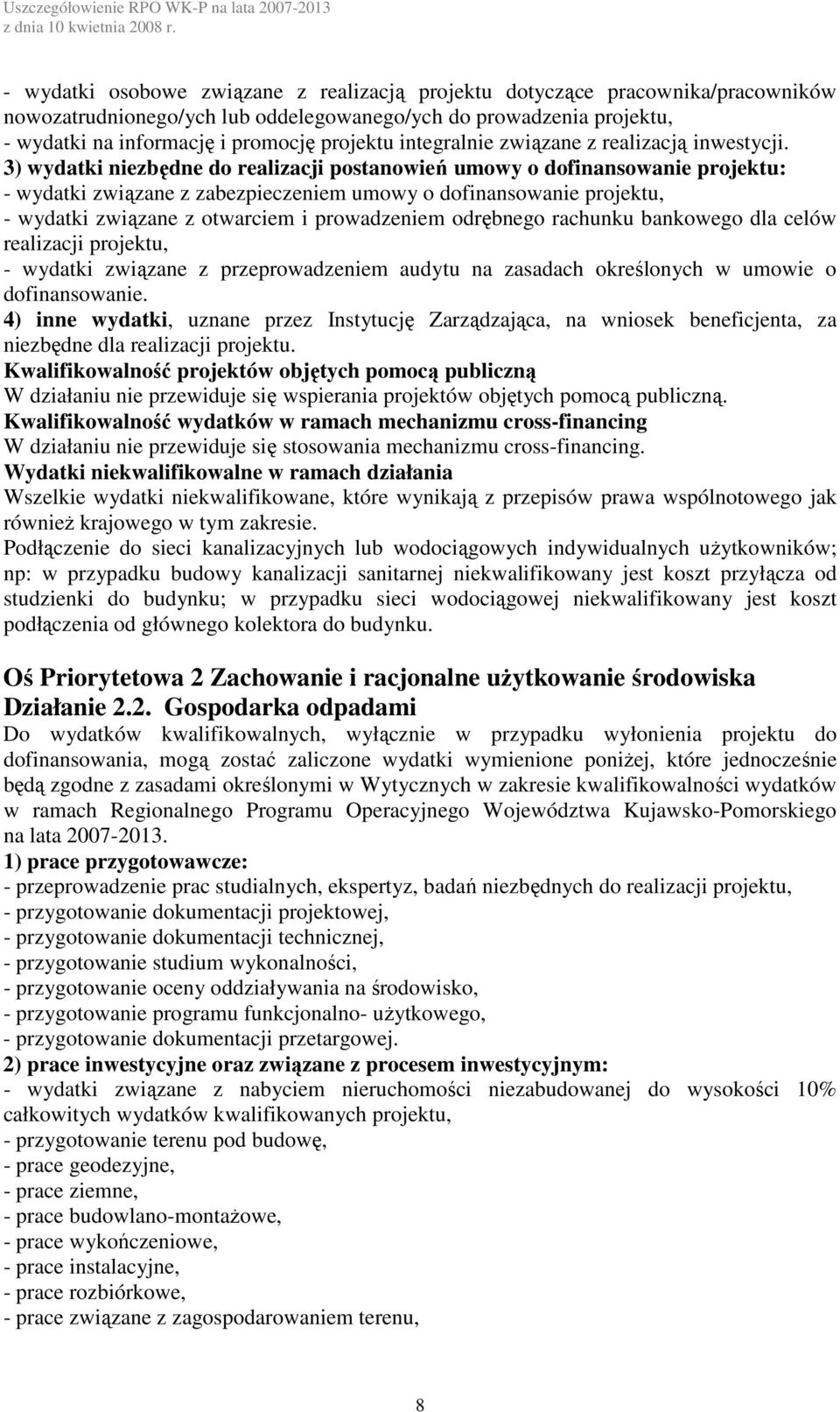 przypadku sieci wodociągowej niekwalifikowany jest koszt podłączenia od głównego kolektora do budynku. Oś Priorytetowa 2 Zachowanie i racjonalne użytkowanie środowiska Działanie 2.2. Gospodarka odpadami na lata 2007-2013.