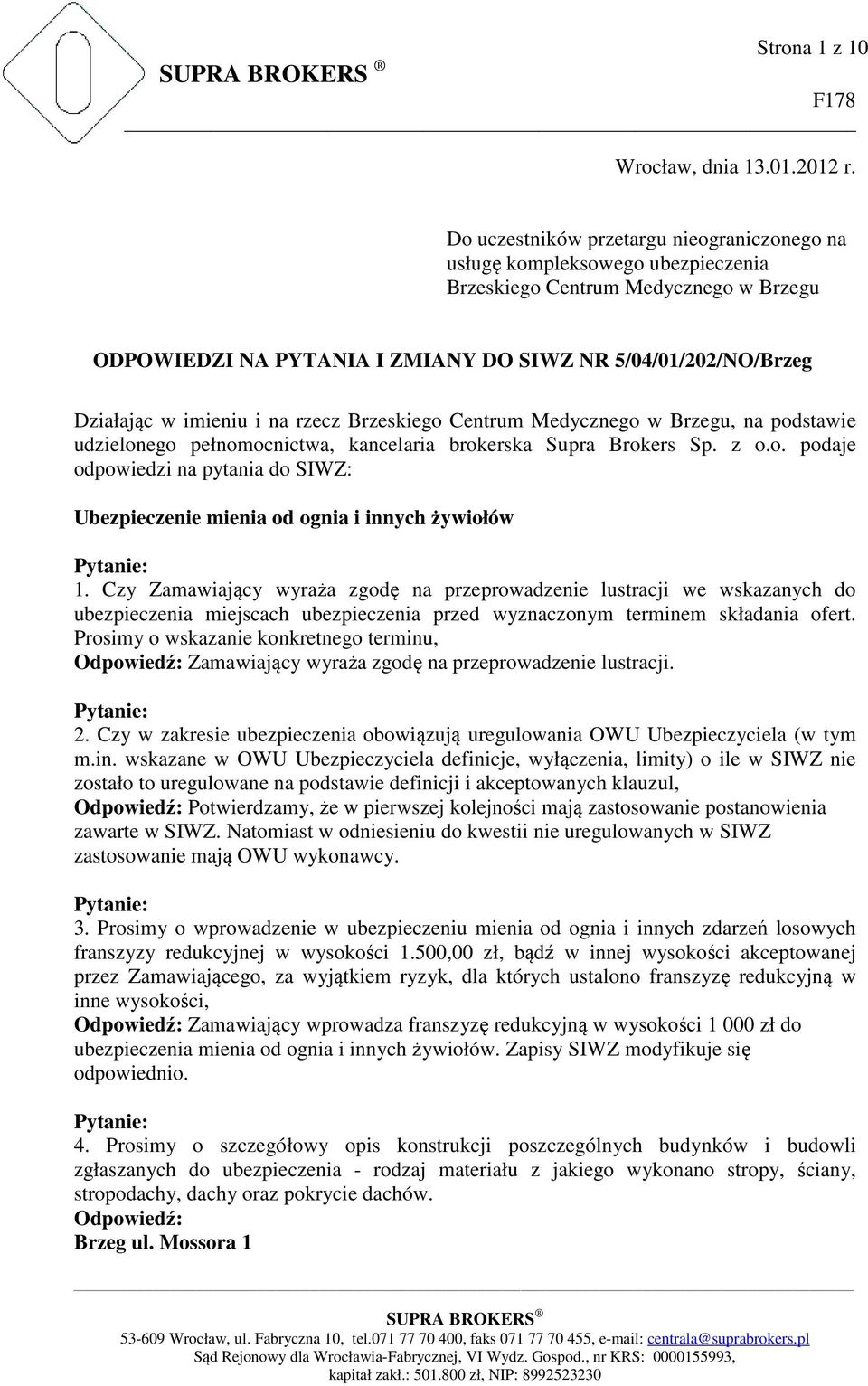 imieniu i na rzecz Brzeskiego Centrum Medycznego w Brzegu, na podstawie udzielonego pełnomocnictwa, kancelaria brokerska Supra Brokers Sp. z o.o. podaje odpowiedzi na pytania do SIWZ: Ubezpieczenie mienia od ognia i innych żywiołów 1.