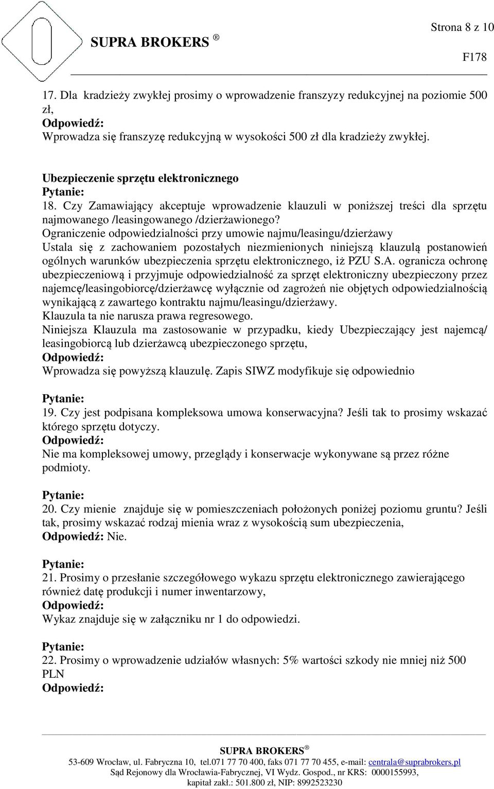 Ograniczenie odpowiedzialności przy umowie najmu/leasingu/dzierżawy Ustala się z zachowaniem pozostałych niezmienionych niniejszą klauzulą postanowień ogólnych warunków ubezpieczenia sprzętu