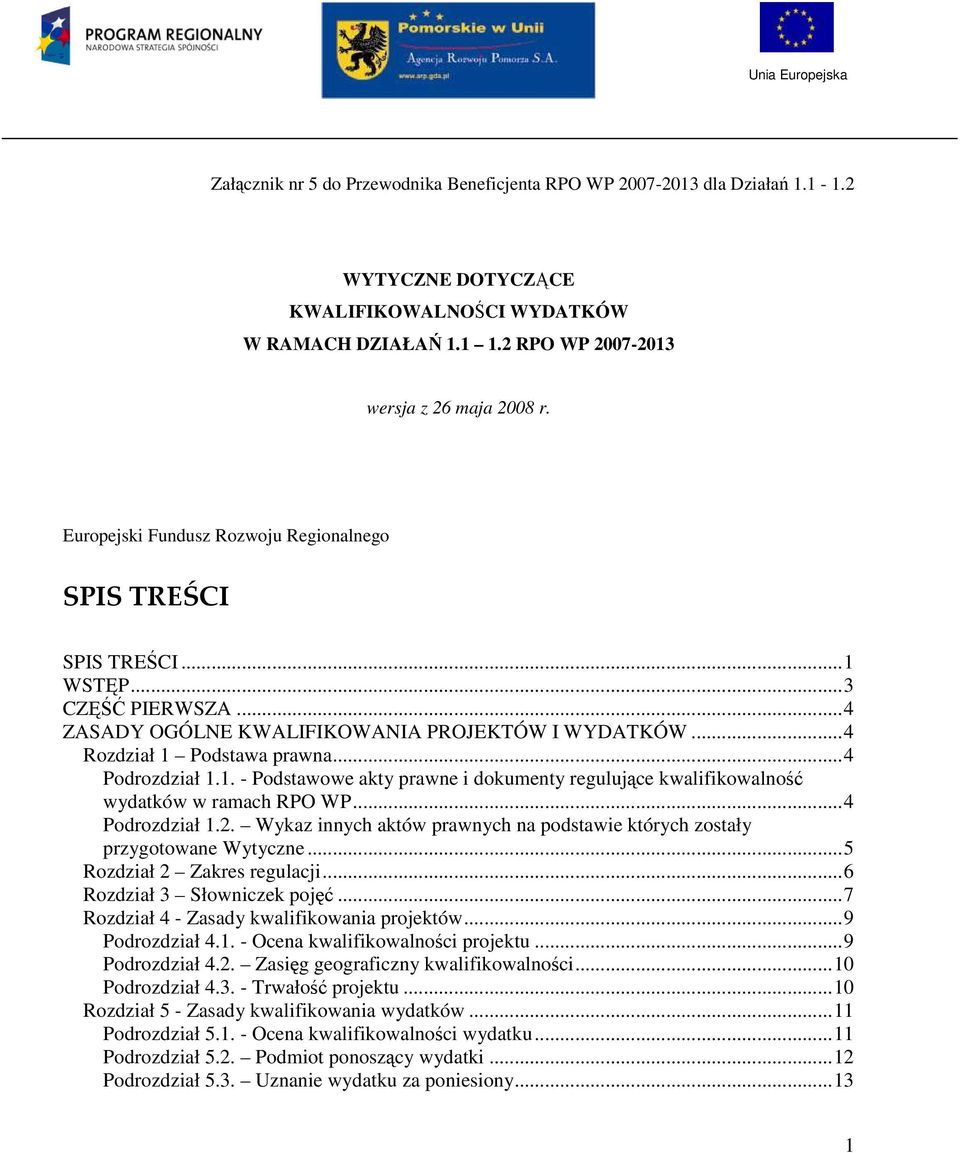 ..4 Rozdział 1 Podstawa prawna...4 Podrozdział 1.1. - Podstawowe akty prawne i dokumenty regulujące kwalifikowalność wydatków w ramach RPO WP...4 Podrozdział 1.2.