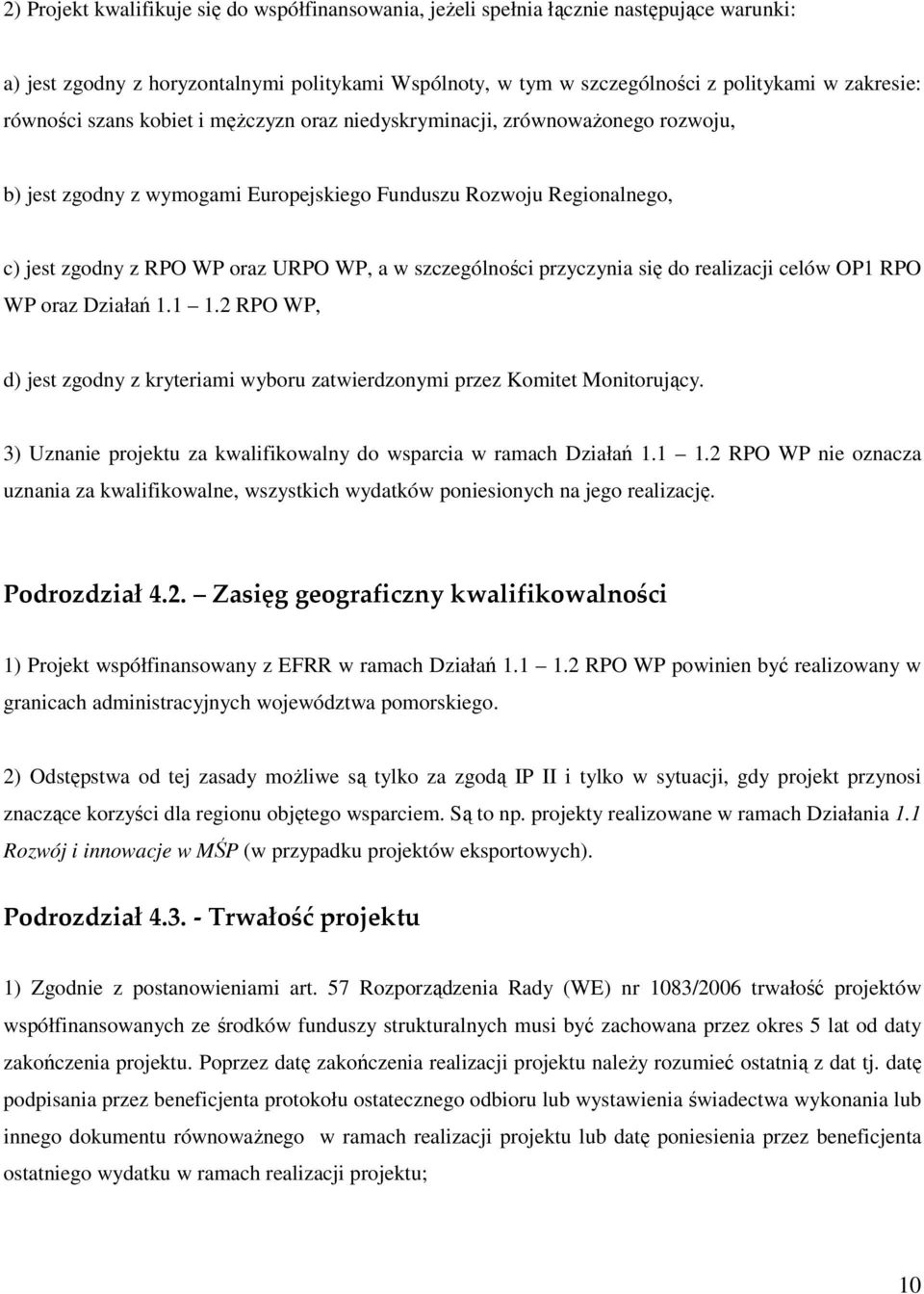 szczególności przyczynia się do realizacji celów OP1 RPO WP oraz Działań 1.1 1.2 RPO WP, d) jest zgodny z kryteriami wyboru zatwierdzonymi przez Komitet Monitorujący.