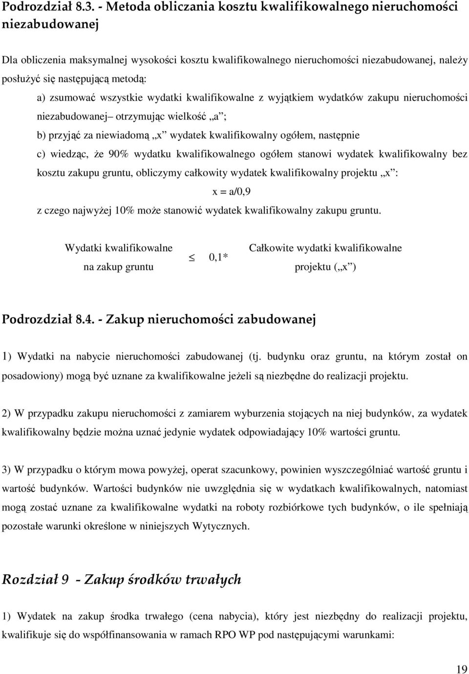 metodą: a) zsumować wszystkie wydatki kwalifikowalne z wyjątkiem wydatków zakupu nieruchomości niezabudowanej otrzymując wielkość a ; b) przyjąć za niewiadomą x wydatek kwalifikowalny ogółem,