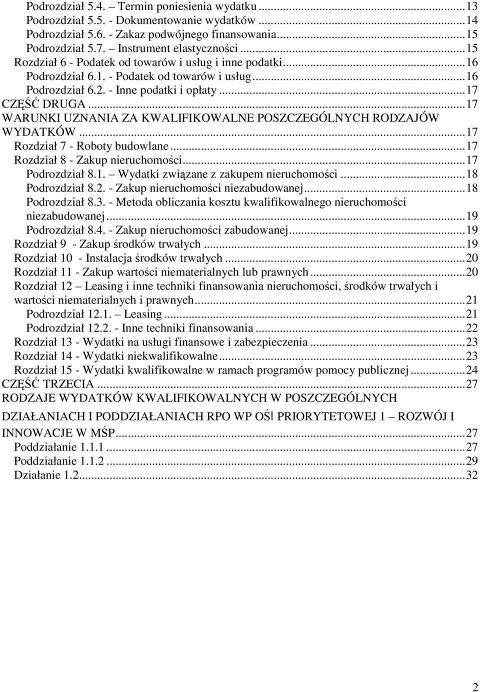 ..17 WARUNKI UZNANIA ZA KWALIFIKOWALNE POSZCZEGÓLNYCH RODZAJÓW WYDATKÓW...17 Rozdział 7 - Roboty budowlane...17 Rozdział 8 - Zakup nieruchomości...17 Podrozdział 8.1. Wydatki związane z zakupem nieruchomości.