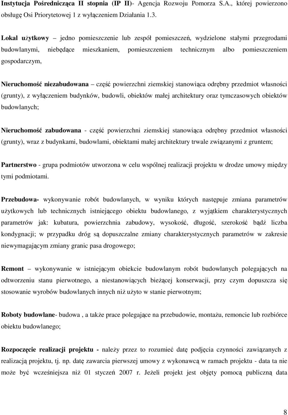 niezabudowana część powierzchni ziemskiej stanowiąca odrębny przedmiot własności (grunty), z wyłączeniem budynków, budowli, obiektów małej architektury oraz tymczasowych obiektów budowlanych;