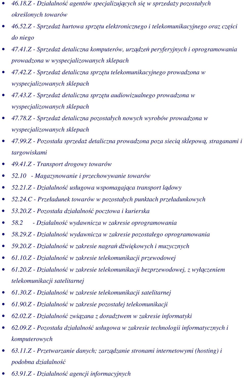 Z - SprzedaŜ detaliczna sprzętu audiowizualnego prowadzona w 47.78.Z - SprzedaŜ detaliczna pozostałych nowych wyrobów prowadzona w 47.99.