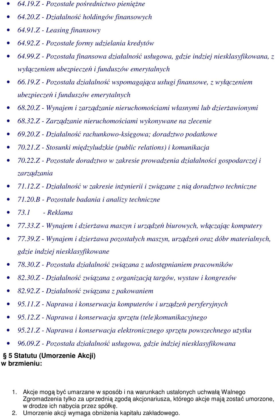 Z - Pozostała działalność wspomagająca usługi finansowe, z wyłączeniem ubezpieczeń i funduszów emerytalnych 68.20.Z - Wynajem i zarządzanie nieruchomościami własnymi lub dzierŝawionymi 68.32.