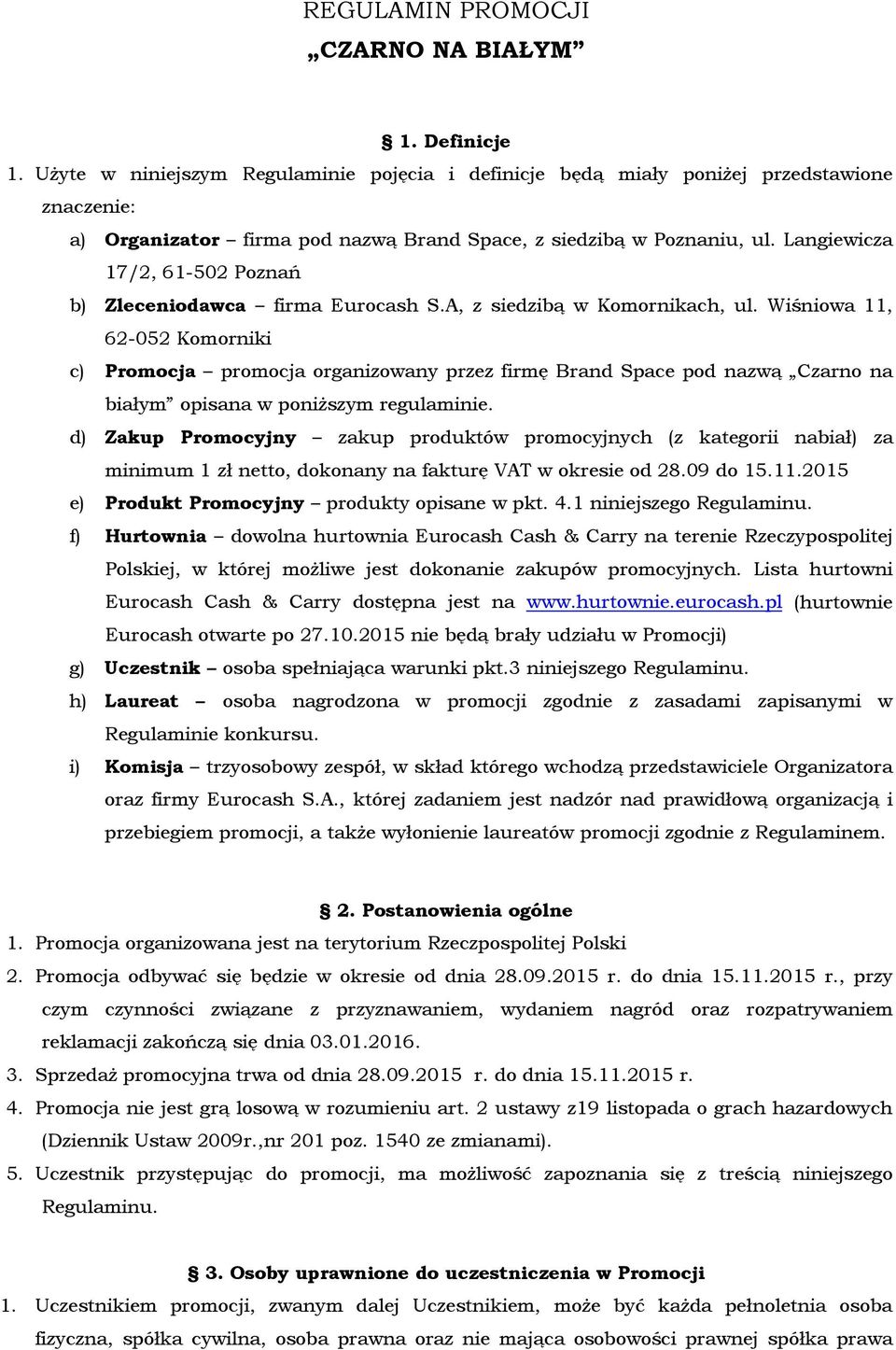 Langiewicza 17/2, 61-502 Poznań b) Zleceniodawca firma Eurocash S.A, z siedzibą w Komornikach, ul.