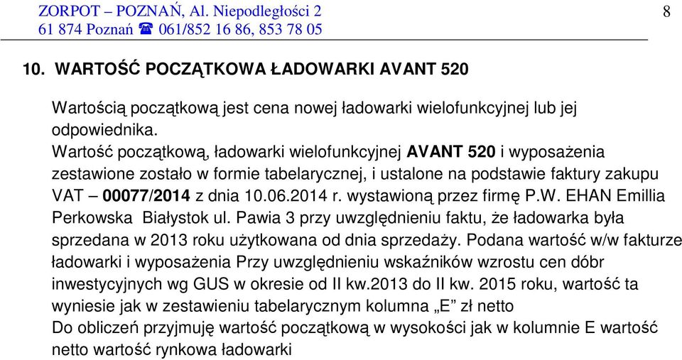 wystawioną przez firmę P.W. EHAN Emillia Perkowska Białystok ul. Pawia 3 przy uwzględnieniu faktu, Ŝe ładowarka była sprzedana w 2013 roku uŝytkowana od dnia sprzedaŝy.