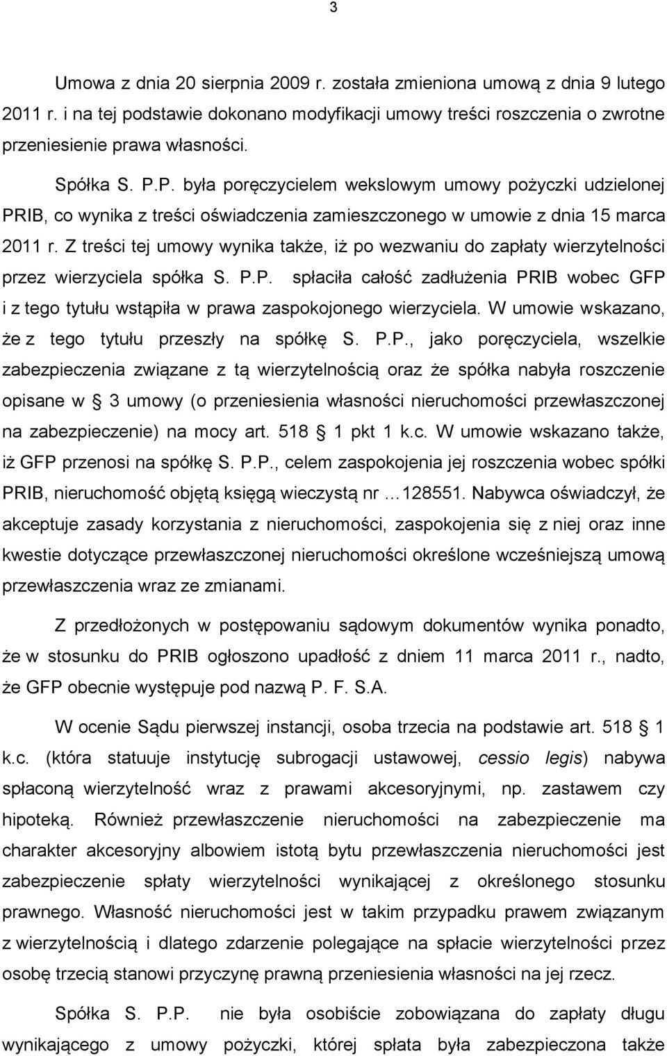 Z treści tej umowy wynika także, iż po wezwaniu do zapłaty wierzytelności przez wierzyciela spółka S. P.